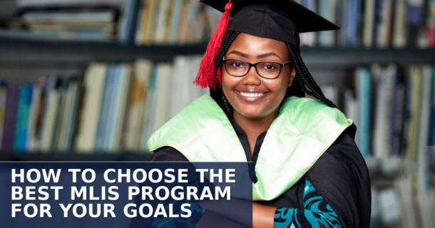 How to Choose the Best MLIS Program for Your Goals