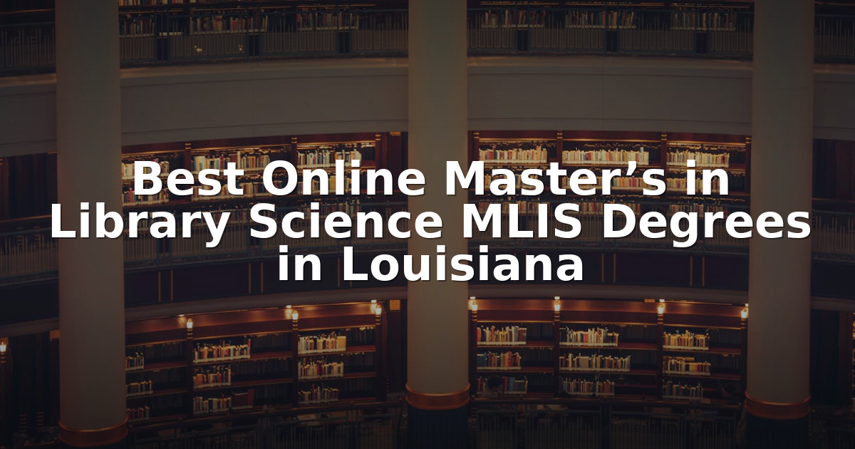 Mlis Rotha Best Online MLIS Programs in Louisiana (2026)