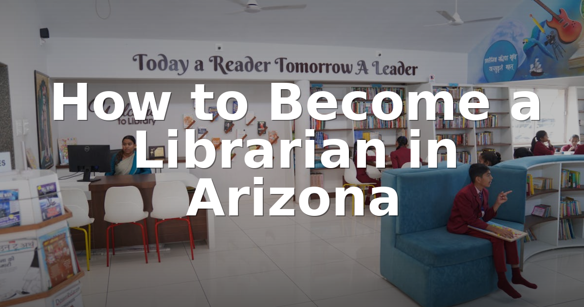 How to Become a Librarian in Arizona 2026 | Full Guide