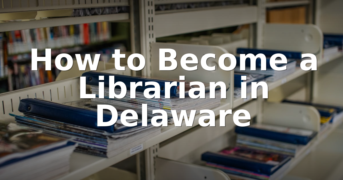 How to Become a Librarian in Delaware | 2026 Guide
