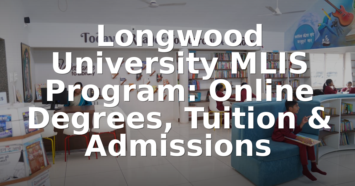 Mlis Rotha Longwood University MLIS Program: MEd, Tuition & Admissions