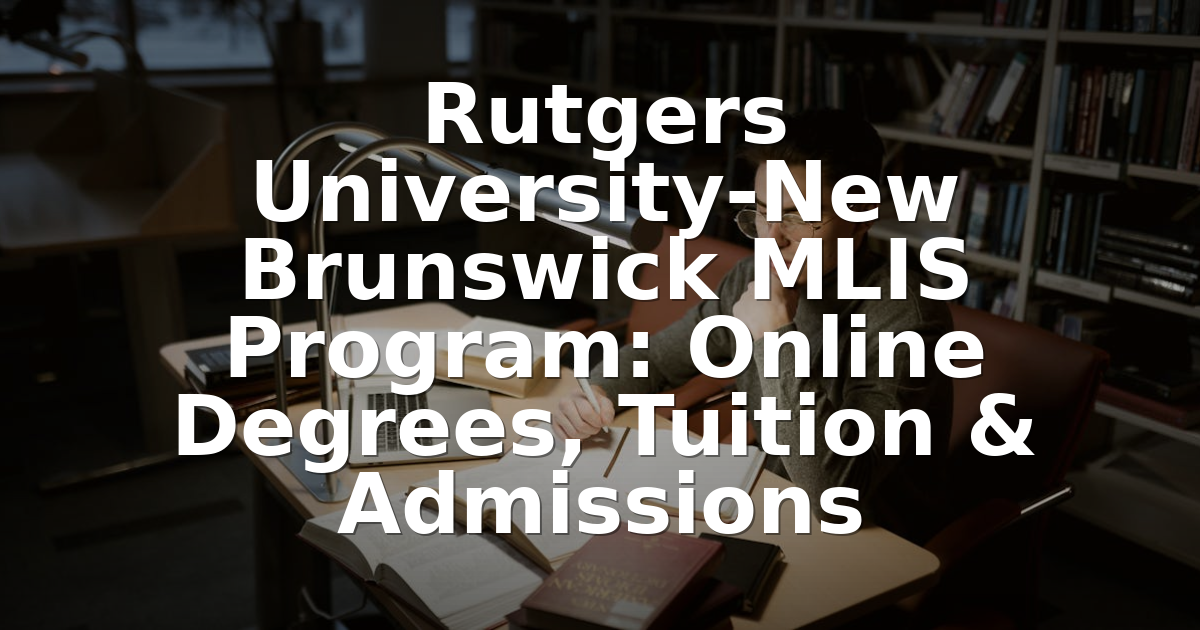Mlis Rotha Rutgers MLIS Online: Tuition, Admissions & Program Review