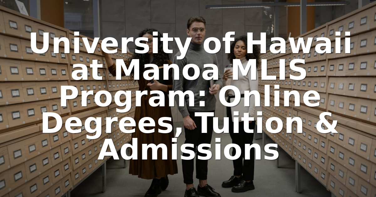 Mlis Rotha UH Manoa MLIS Program: Online Options, Tuition & Admissions