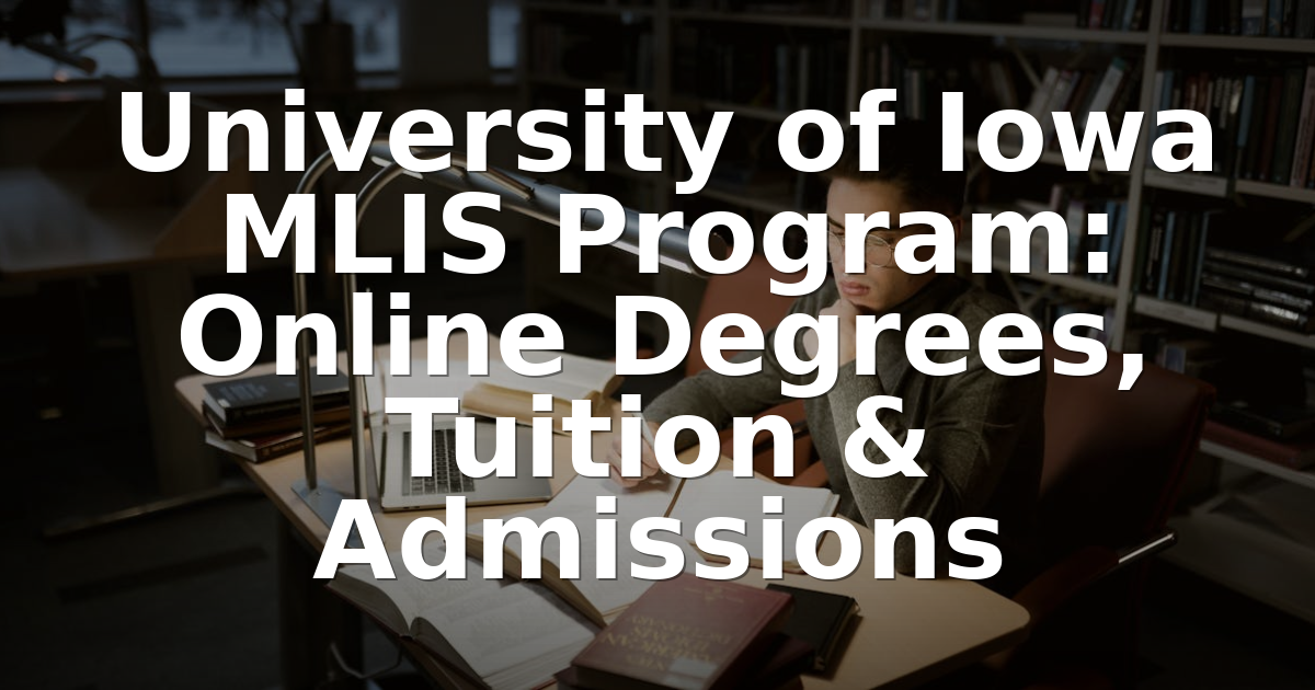 Mlis Rotha University of Iowa MLIS: Online Program, Tuition & Admissions