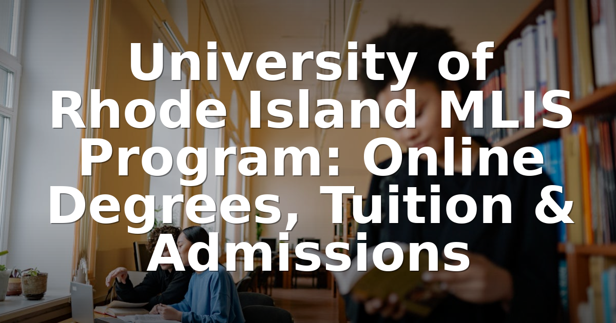 Mlis Rotha URI MLIS Program: Online Degree, Tuition & Admissions Guide
