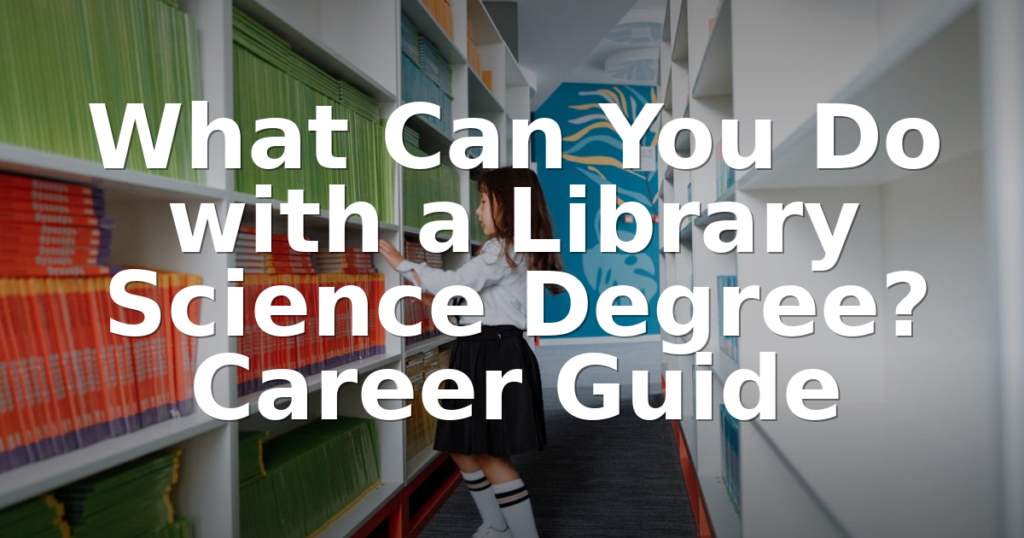 What Can You Do with a Library Science Degree? (2026)