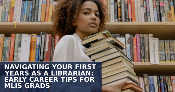 Early Career Tips for Librarians: A Guide for MLIS Grads