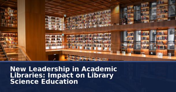 Academic Library Leadership: New Trends Shaping LIS Education