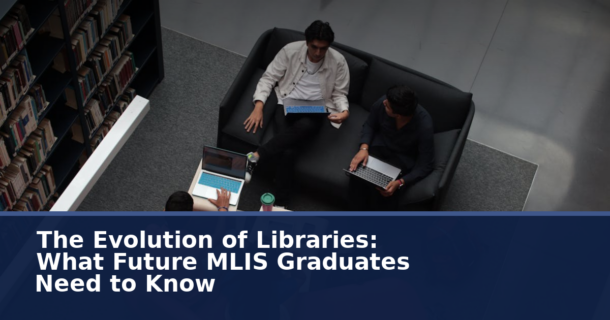 Evolution of Libraries: What Future MLIS Graduates Must Know
