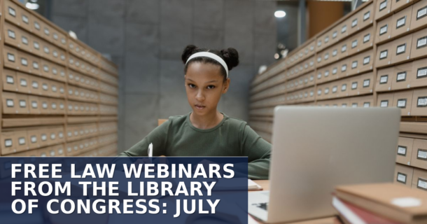 Free Law Webinars from the Library of Congress: July 2026