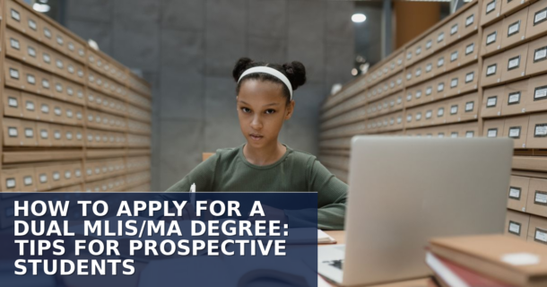 How to Apply for a Dual MLIS/MA Degree: Tips & Guide