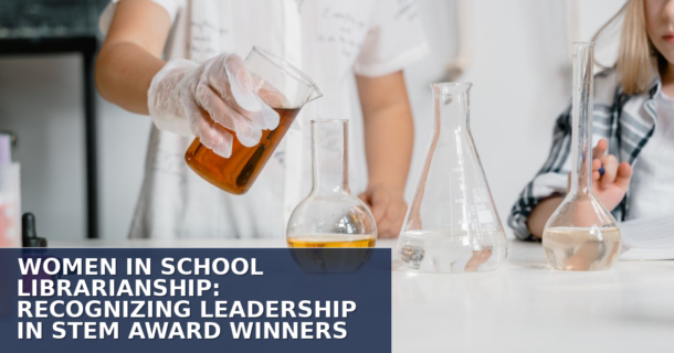 Women in School Librarianship: STEM Award Winners & Leaders