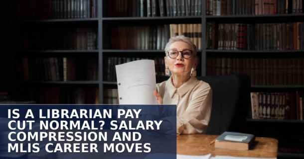 Librarian Pay Cut Normal? Salary Compression & MLIS Moves