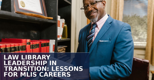 Law Library Leadership: Career Paths & Transitions for MLIS Grads