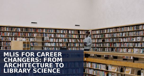MLIS Career Change: From Architecture to Library Science