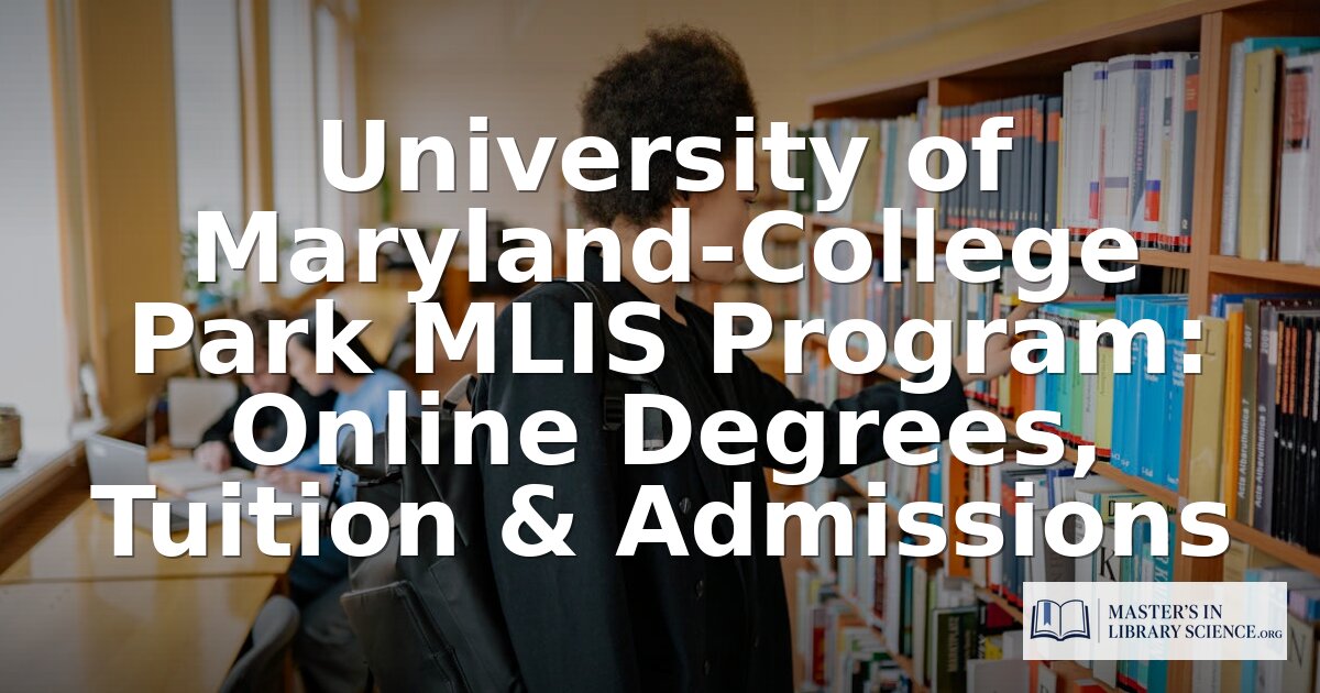University of Maryland MLIS Program: Tuition, Admissions & More