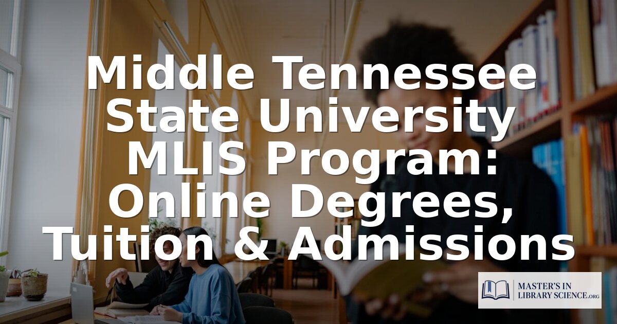 MTSU MLIS Program: Online MLS Tuition, Admissions & More