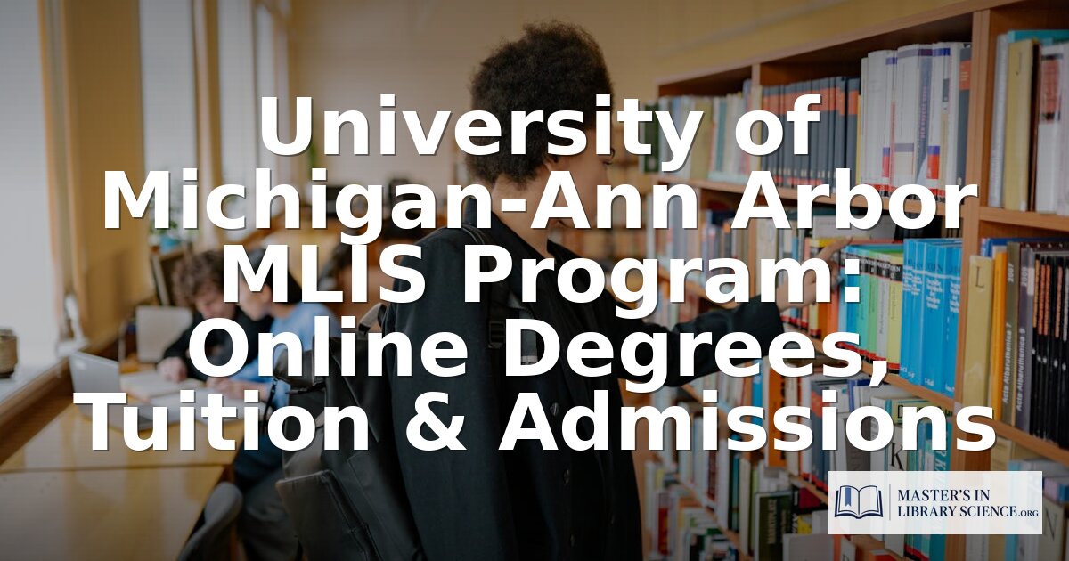 University of Michigan MLIS Program: Tuition, Admissions & More