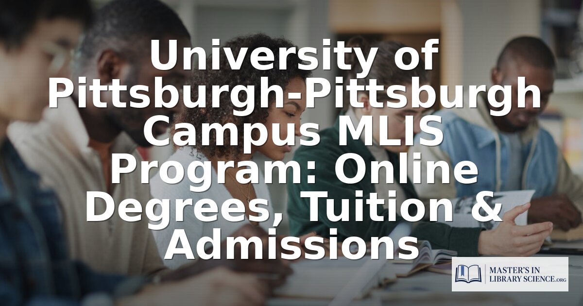 University of Pittsburgh MLIS: Cost, Admissions & Online Info