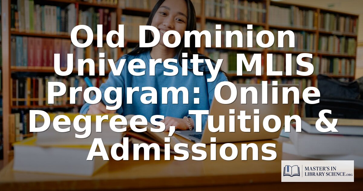 Old Dominion University MLIS Program: Cost, Curriculum & Review