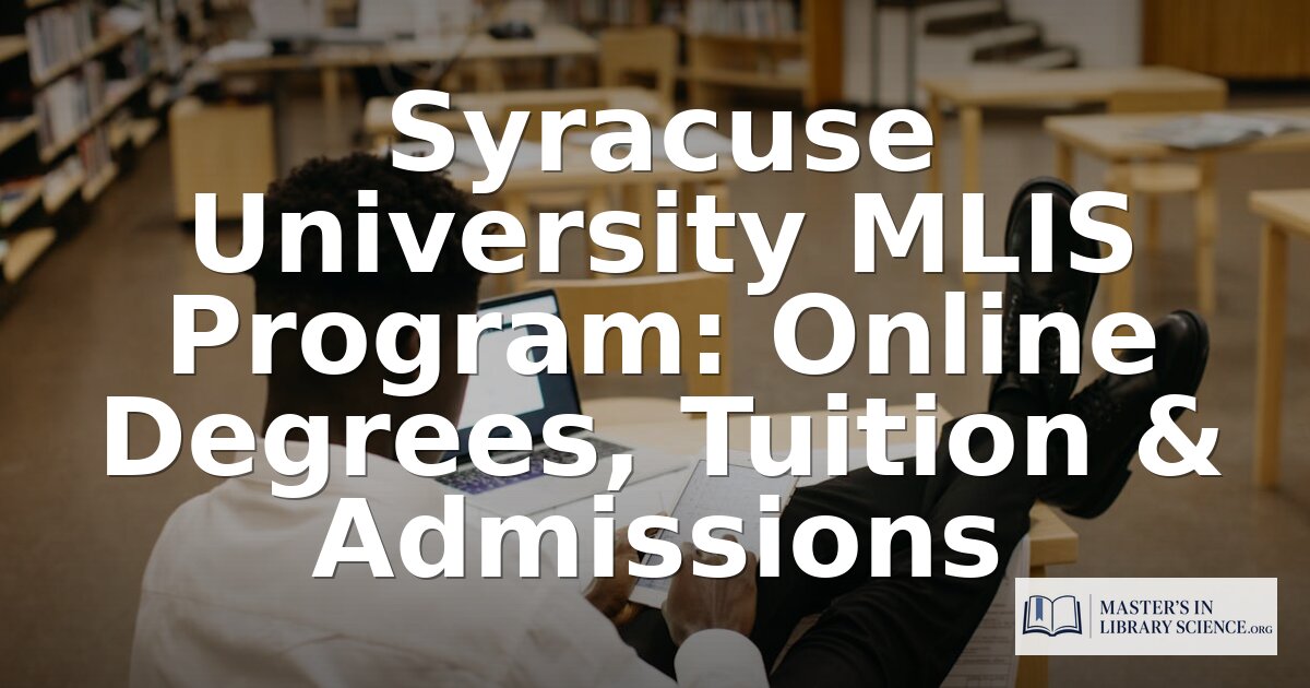 Syracuse University MLIS Program: Cost, Curriculum & Review