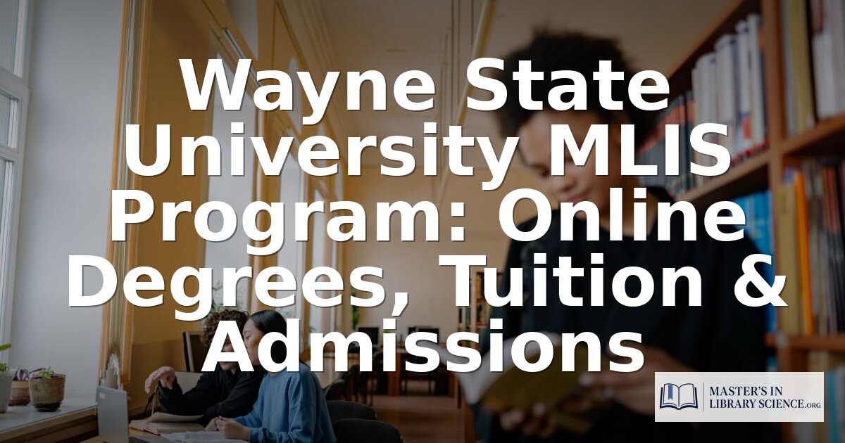 Wayne State MLIS Program: Tuition, Admissions & Online Guide