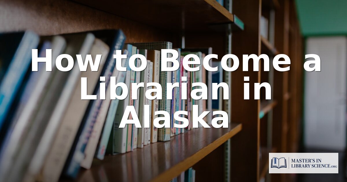 How to Become a Librarian in Alaska 2026 | Full Guide