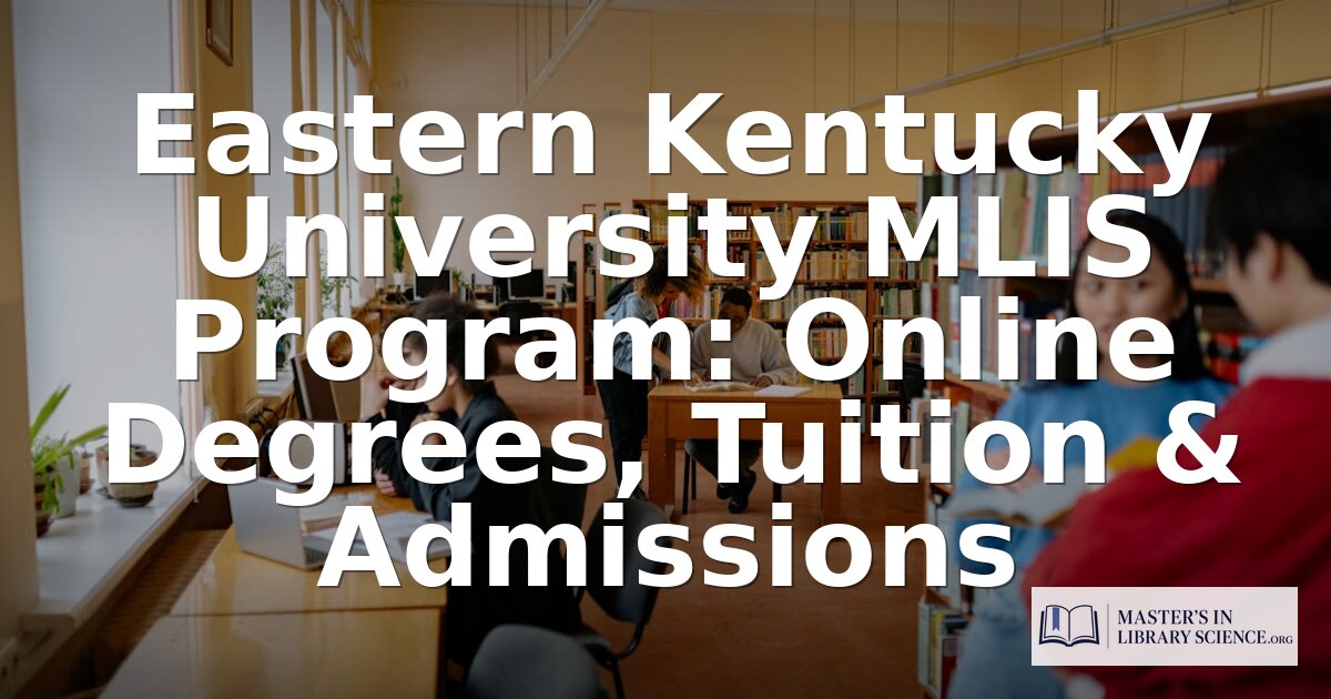 EKU MLIS Program: Online Options, Tuition & Admissions