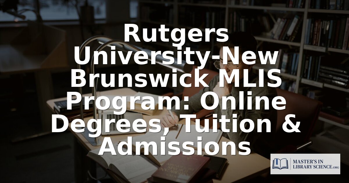 Rutgers MLIS Online: Tuition, Admissions & Program Review