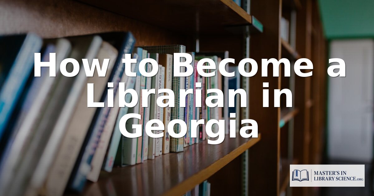 How to Become a Librarian in Georgia (2026 Guide)