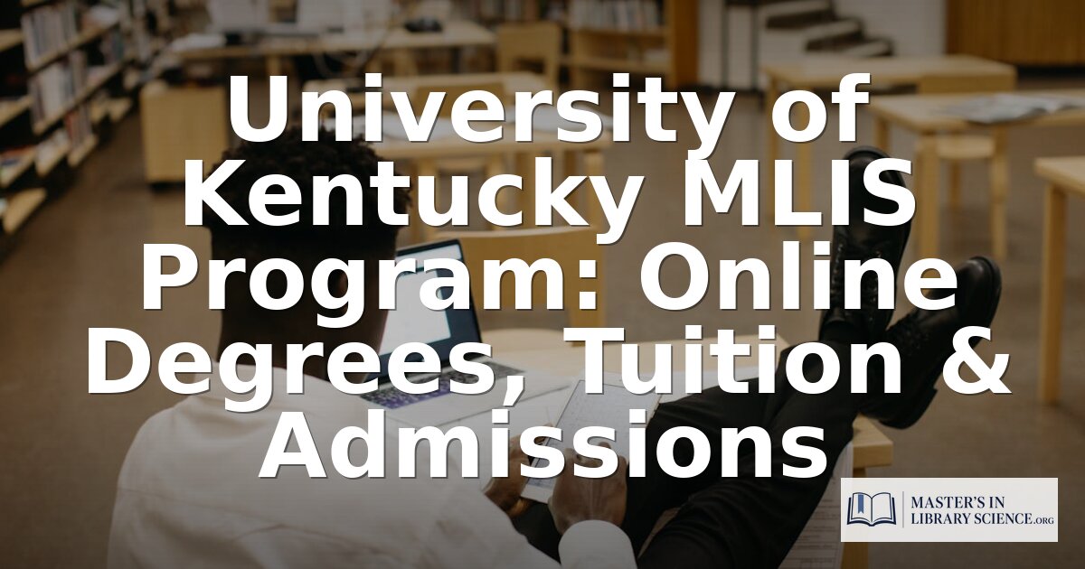 University of Kentucky MLIS Program: Cost, Admissions & Review