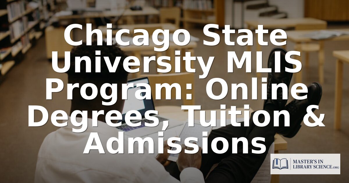 Chicago State MSLIS Program: Online Format, Cost & Admissions