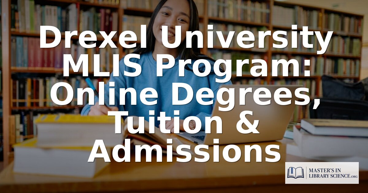 Drexel University MLIS Program: Cost, Curriculum & Admissions