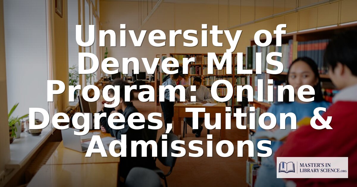 University of Denver MLIS: Tuition, Admissions & Review