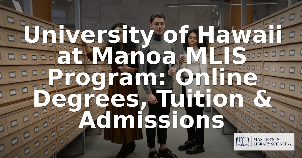 UH Manoa MLIS Program: Online Options, Tuition & Admissions
