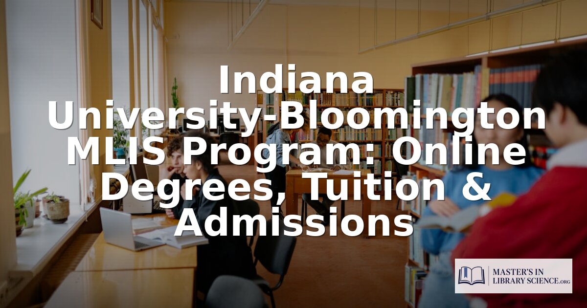 IU Bloomington MLIS Program: Online Degree, Tuition & More