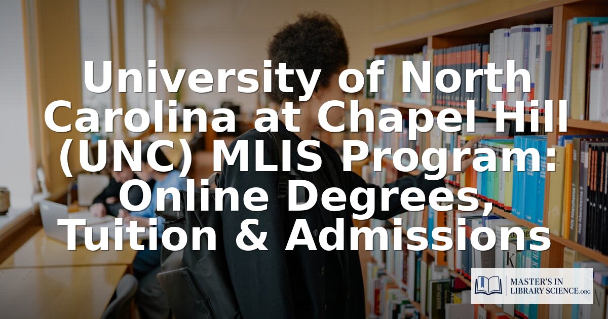 UNC Chapel Hill MLIS Program: Tuition, Admissions & More