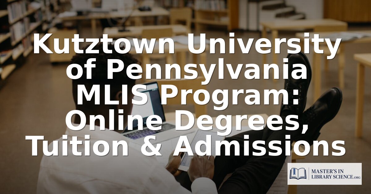 Kutztown University MLS Program: Tuition, Admissions & More