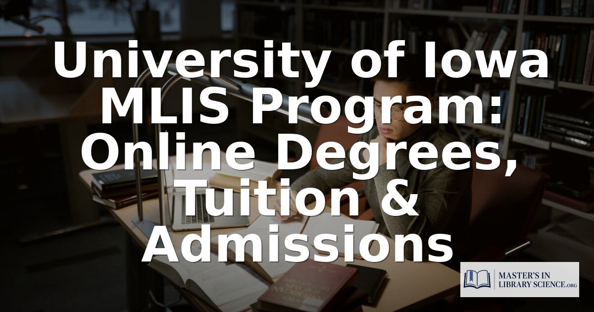 University of Iowa MLIS: Online Program, Tuition & Admissions
