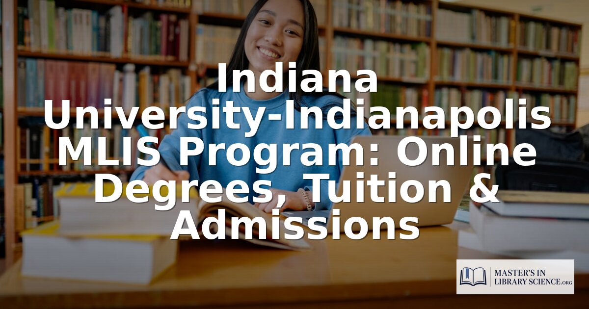 IU Indianapolis MLIS Program: Cost, Admissions & Reviews