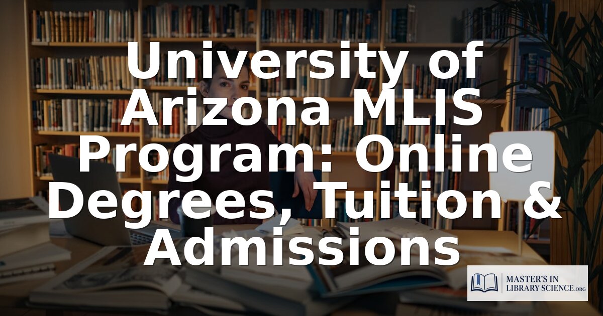 University of Arizona MLIS: Tuition, Admissions & Review