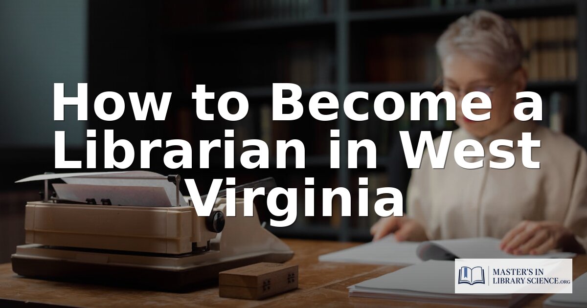 How to Become a Librarian in West Virginia (2026 Guide)