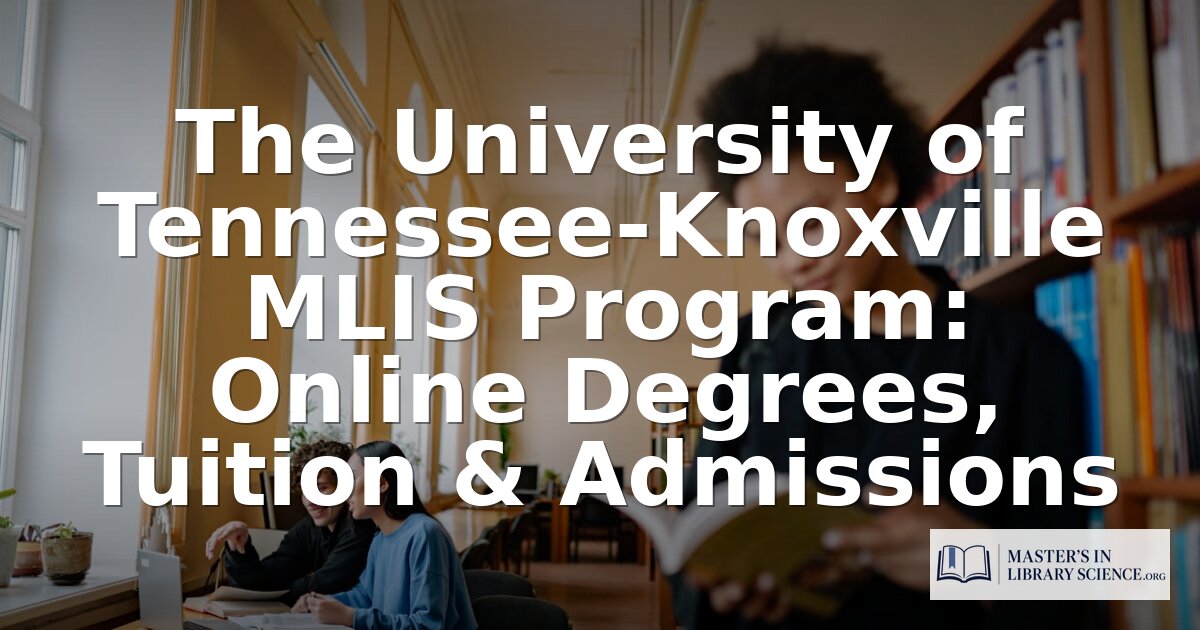 UT Knoxville MLIS Program: Online Degree, Cost & Admissions